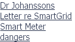 Dr Johanssons
Letter re SmartGrid
Smart Meter
dangers